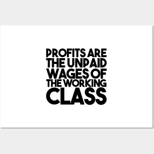 Profits Are The Unpaid Wages Of The Working Class Posters and Art